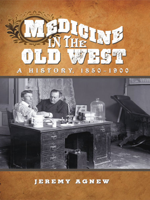 Title details for Medicine in the Old West by Jeremy Agnew - Available